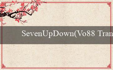 SevenUpDown(Vo88 Trang cá cược trực tuyến hàng đầu Việt Nam)