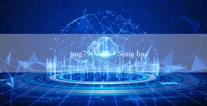 pog79(Vo88 – Sòng bạc trực tuyến hàng đầu Việt Nam)