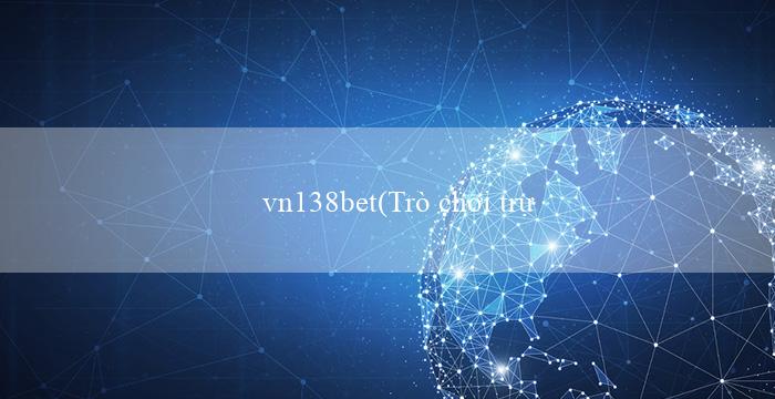 vn138bet(Trò chơi trực tuyến hấp dẫn tại Vo88)