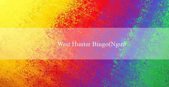 West Hunter Bingo(Người chơi có thể đặt cược trực tuyến tại Vo88)